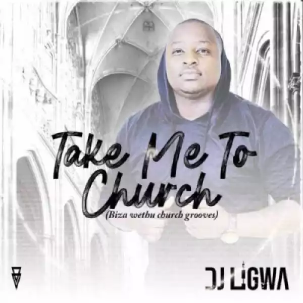 DJ Ligwa - Take Me To Church (uBizza Wethu Grooves)
